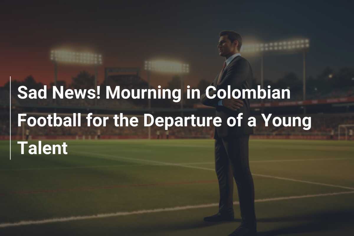 Sad News! Mourning in Colombian Football for the Departure of a Young Talent