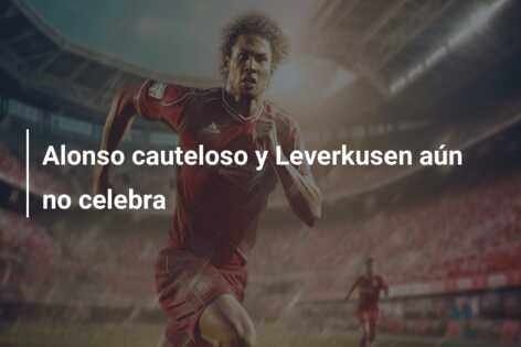 Alonso cauteloso y Leverkusen aún no celebra