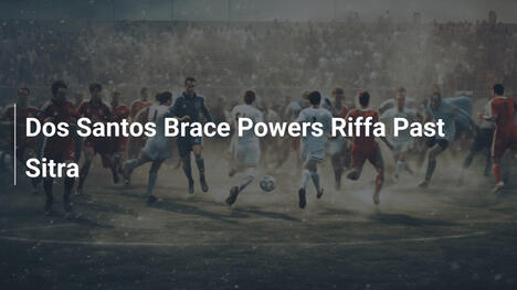 Doppio Dos Santos regala il successo a Riffa sul Sitra