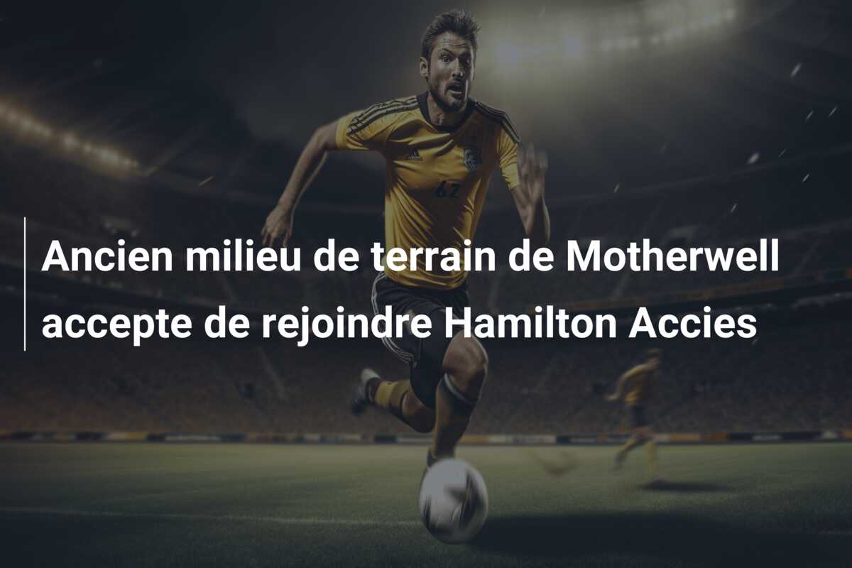 Ancien milieu de terrain de Motherwell accepte de rejoindre Hamilton Accies