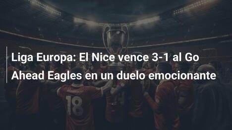 Liga Europa: El Nice vence 3-1 al Go Ahead Eagles en un duelo emocionante