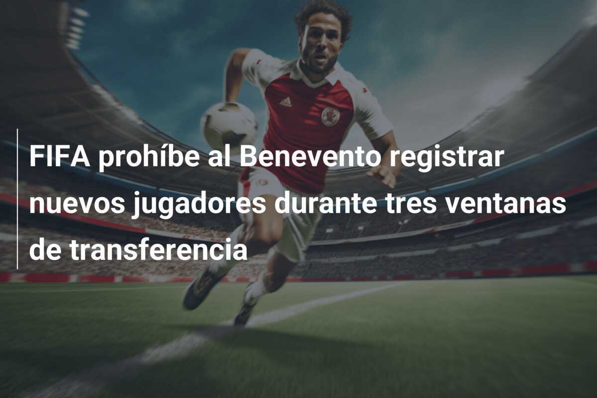 FIFA prohíbe al Benevento registrar nuevos jugadores durante tres ventanas de transferencia