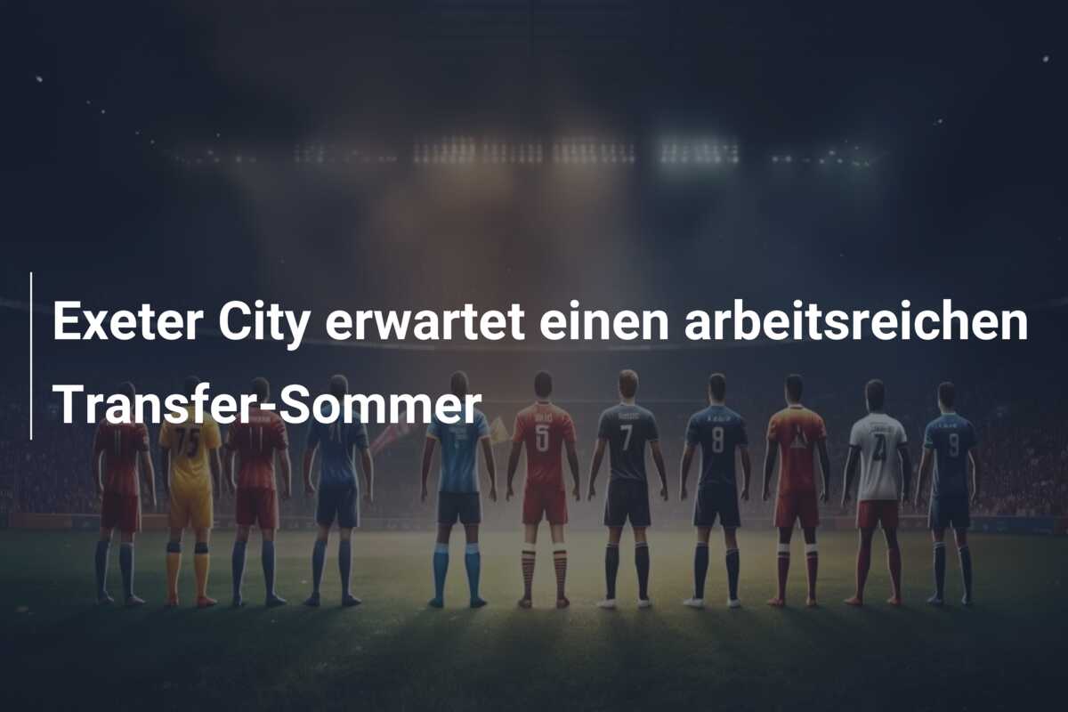 Exeter City erwartet einen arbeitsreichen Transfer-Sommer