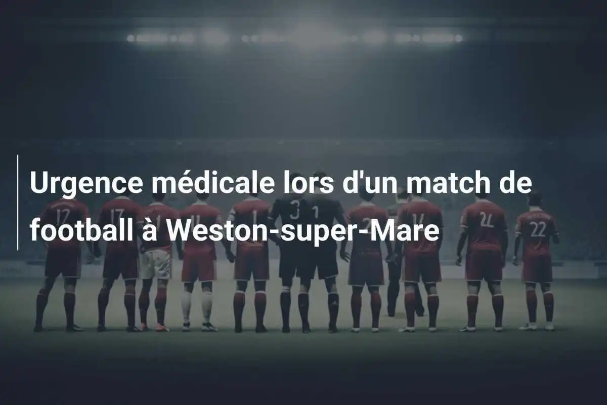 Urgence médicale lors d'un match de football à Weston-super-Mare