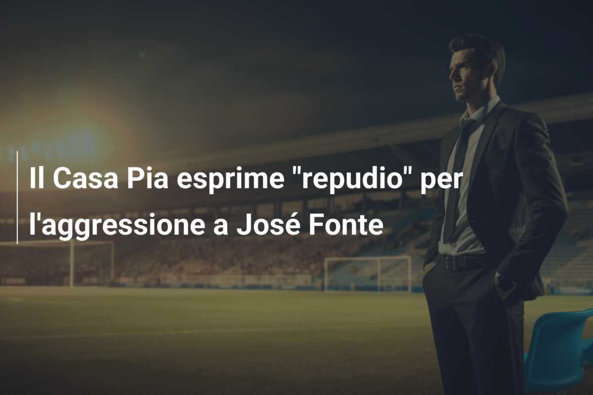 Il Casa Pia esprime "repudio" per l'aggressione a José Fonte