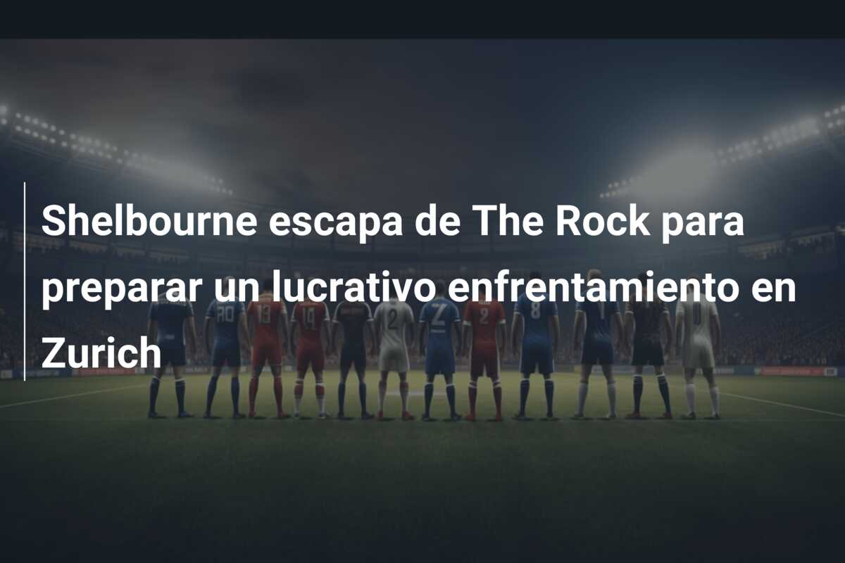Shelbourne escapa de The Rock para preparar un lucrativo enfrentamiento en Zurich