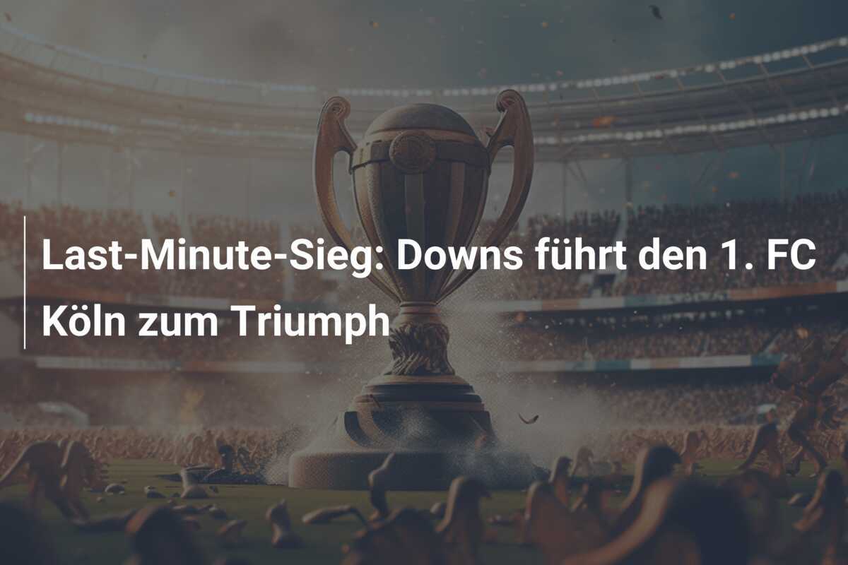 Last-Minute-Sieg: Downs führt den 1. FC Köln zum Triumph