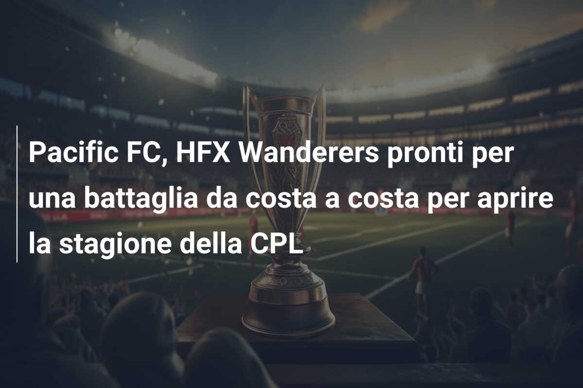 Pacific FC, HFX Wanderers pronti per una battaglia da costa a costa per aprire la stagione della CPL