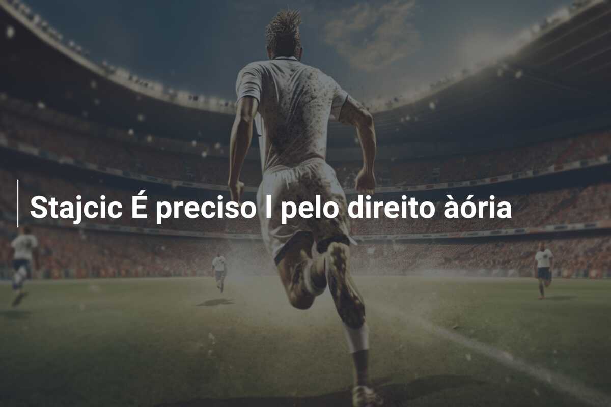 Stajcic É preciso l pelo direito àória
