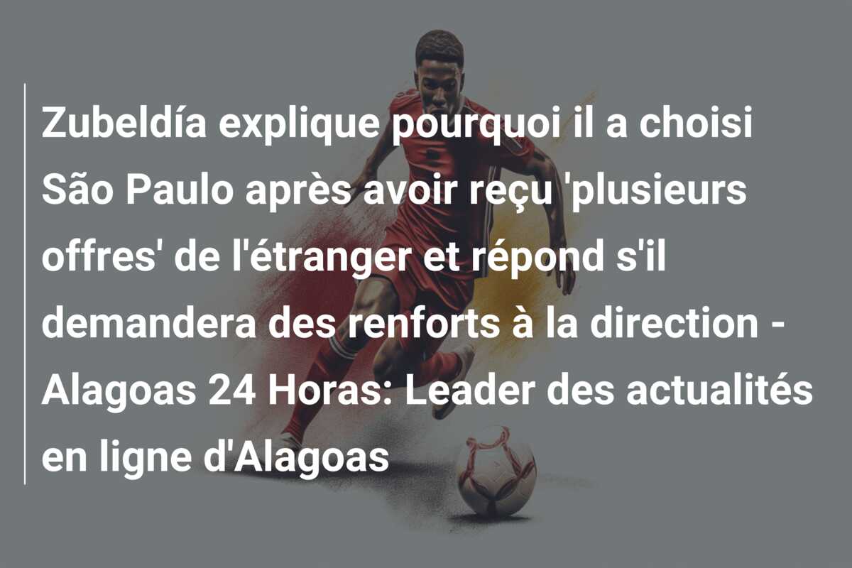 Zubeldía explique pourquoi il a choisi São Paulo après avoir reçu ‘plusieurs offres’ de l’étranger et répond s’il demandera des renforts à la direction – Alagoas 24 Horas: Leader des actualités en ligne d’Alagoas