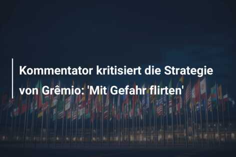 Kommentator kritisiert die Strategie von Grêmio: ‘Mit Gefahr flirten’