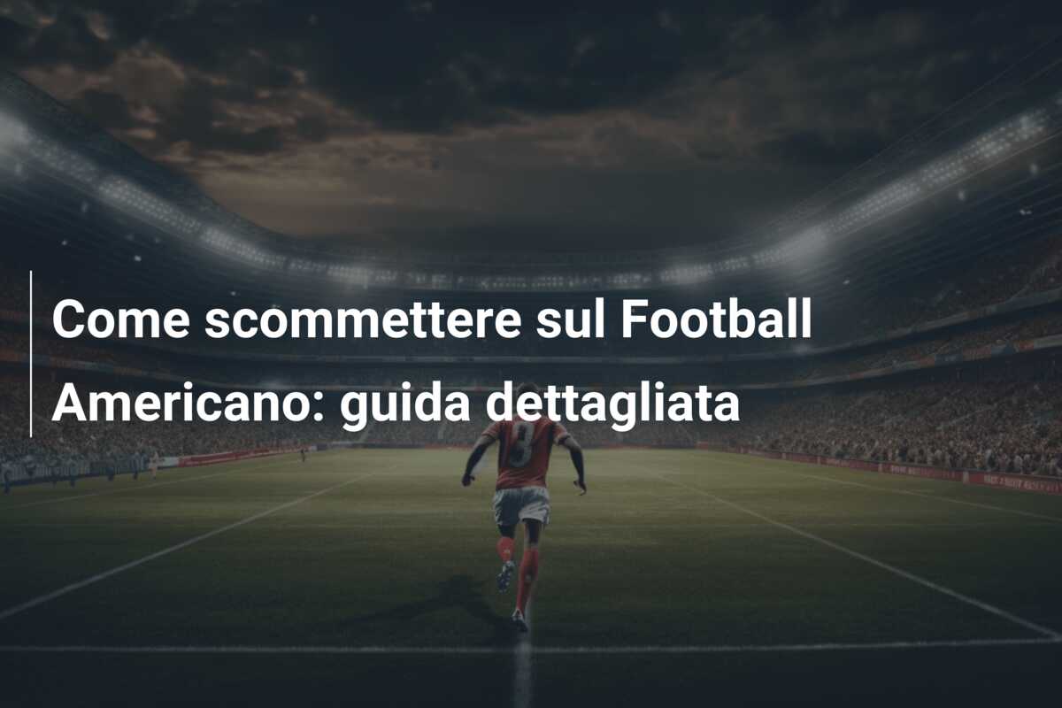 Come scommettere sul Football Americano: guida dettagliata