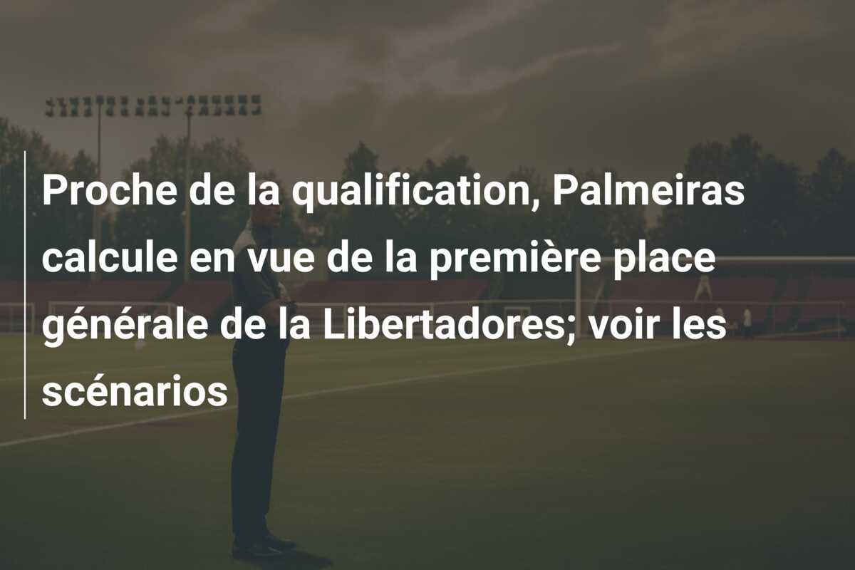 Proche de la qualification, Palmeiras calcule en vue de la première place générale de la Libertadores; voir les scénarios