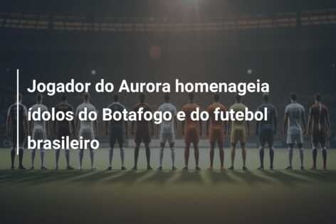 Jogador do Aurora homenageia ídolos do Botafogo e do futebol brasileiro