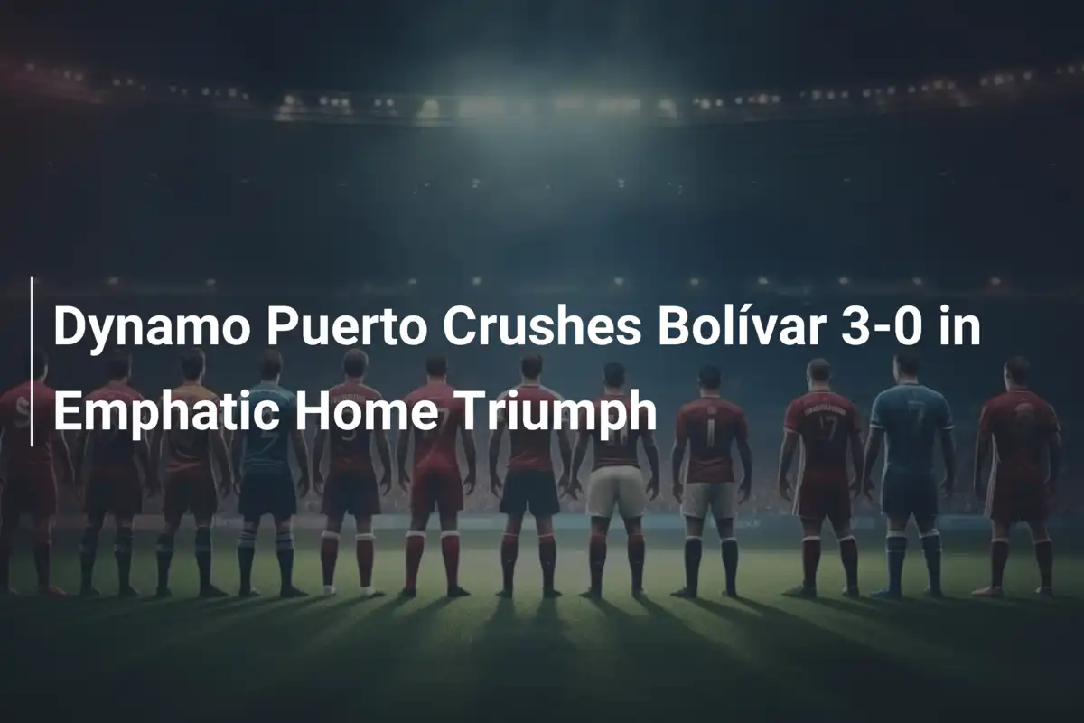 Dynamo Puerto Arrasa Bolívar com Goleada de 3-0 em Casa