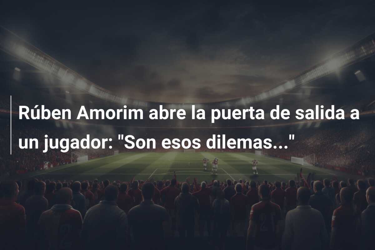 Rúben Amorim abre la puerta de salida a un jugador: “Son esos dilemas…”