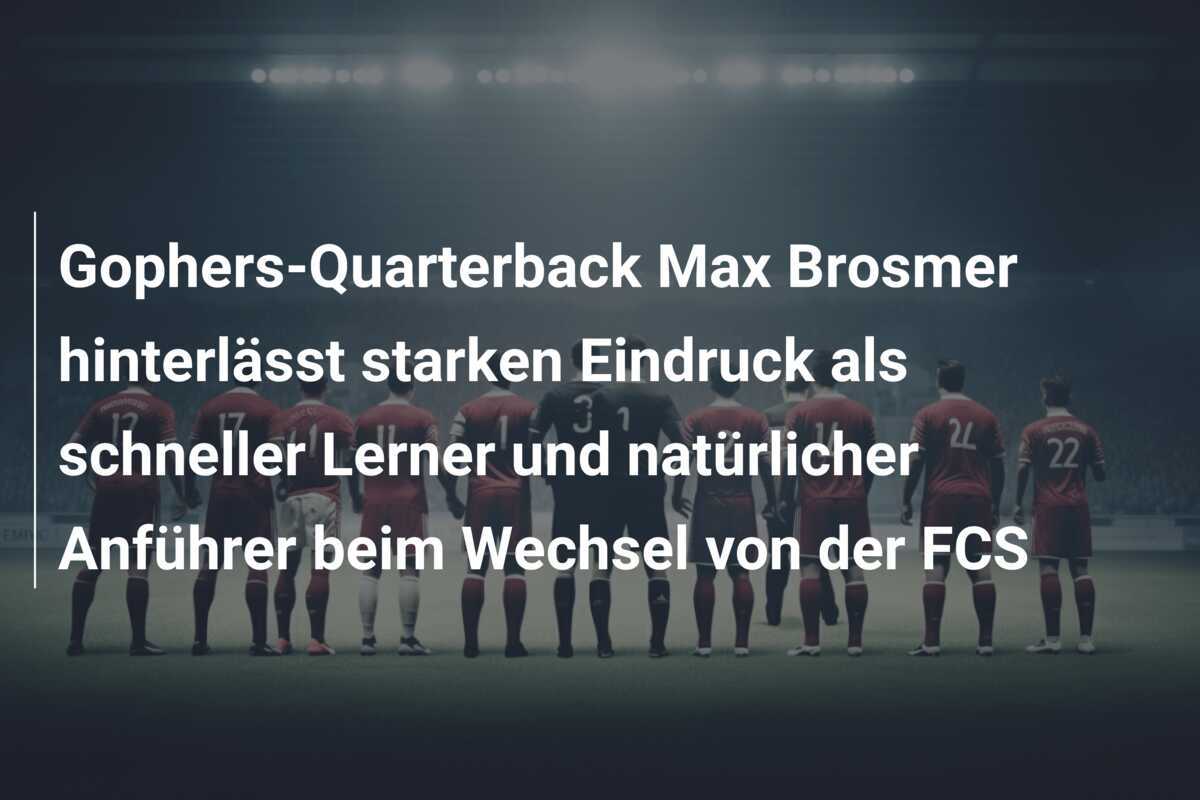 Gophers-Quarterback Max Brosmer hinterlässt starken Eindruck als schneller Lerner und natürlicher Anführer beim Wechsel von der FCS