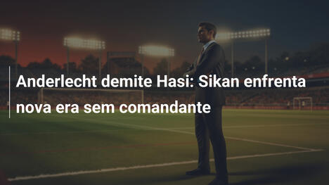 Anderlecht demite Hasi: Sikan enfrenta nova era sem comandante