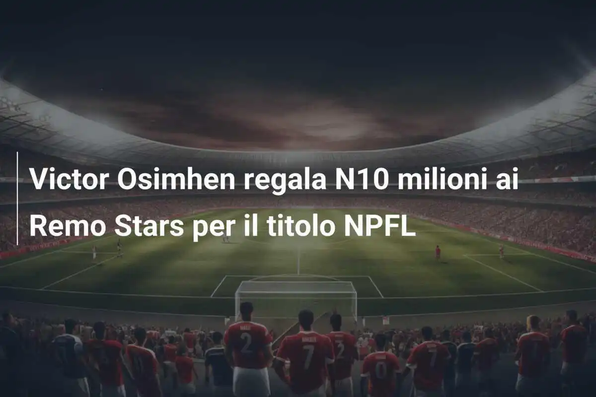 Victor Osimhen regala N10 milioni ai Remo Stars per il titolo NPFL