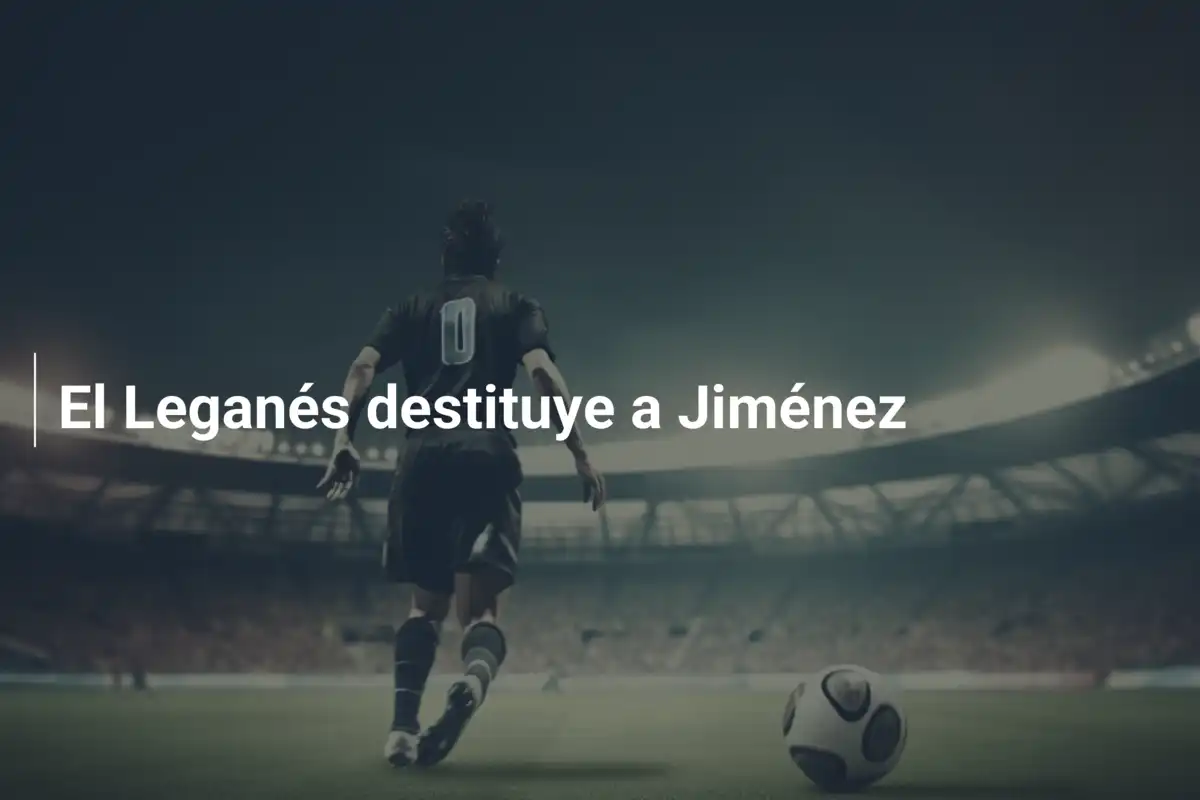 El Leganés destituye a Jiménez