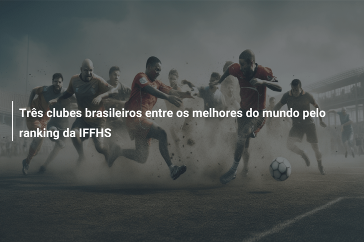 Três clubes brasileiros entre os melhores do mundo pelo ranking da IFFHS
