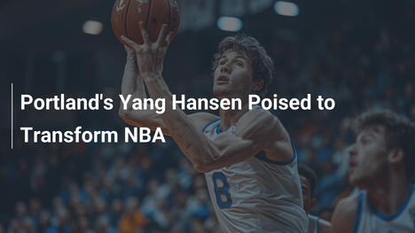 Portlands Yang Hansen bereit, die NBA zu verändern