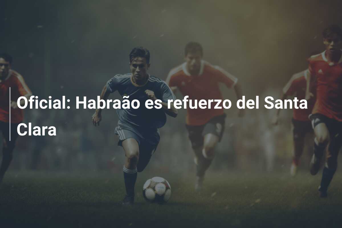 Oficial: Habraão es refuerzo del Santa Clara
