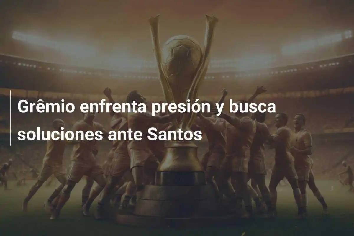 Grêmio enfrenta presión y busca soluciones ante Santos