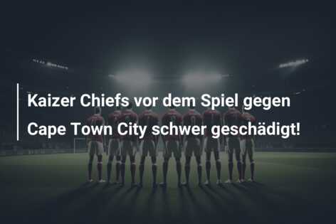 Kaizer Chiefs vor dem Spiel gegen Cape Town City schwer geschädigt!