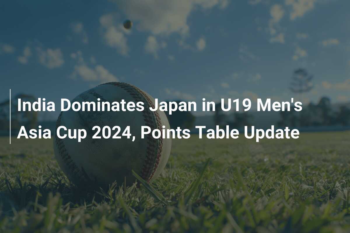 India Dominates Japan in U19 Men's Asia Cup 2024, Points Table Update