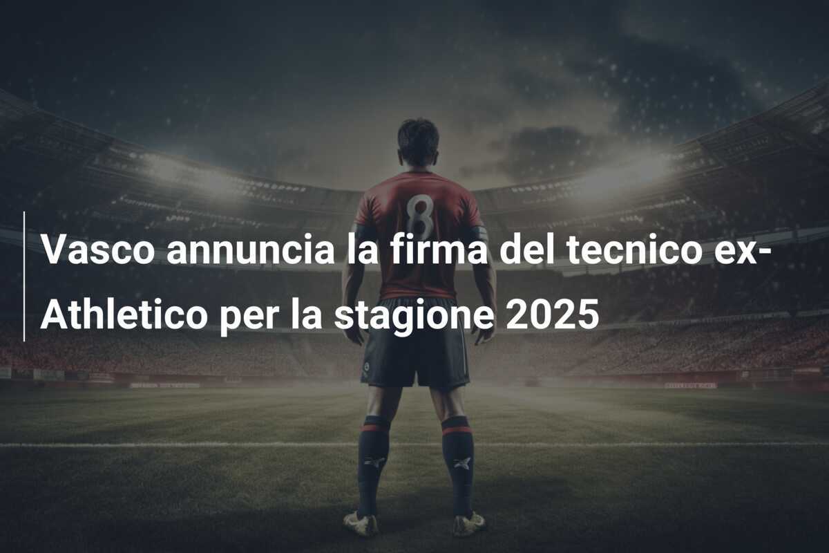 Vasco annuncia la firma del tecnico ex-Athletico per la stagione 2025