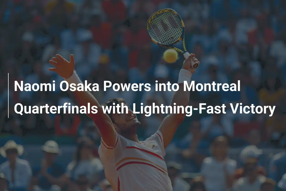 Naomi Osaka donnert ins Viertelfinale in Montreal