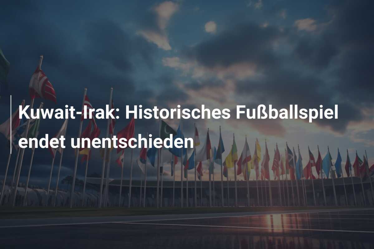 Kuwait-Irak: Historisches Fußballspiel endet unentschieden