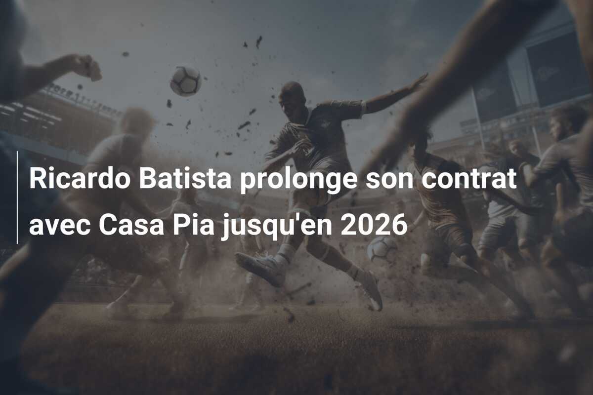 Ricardo Batista prolonge son contrat avec Casa Pia jusqu'en 2026