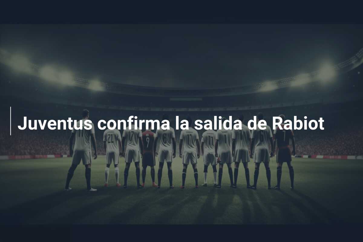 Juventus confirma la salida de Rabiot