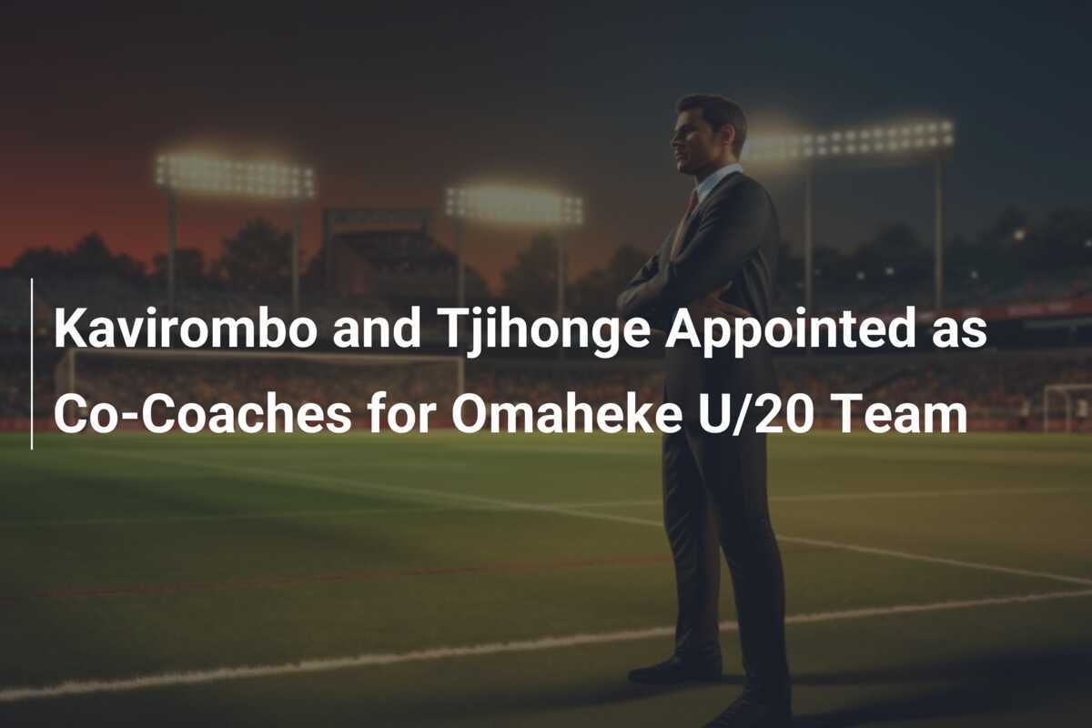 Kavirombo and Tjihonge Appointed as Co-Coaches for Omaheke U/20 Team