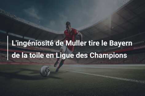 L’ingéniosité de Muller tire le Bayern de la toile en Ligue des Champions