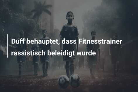 Duff behauptet, dass Fitnesstrainer rassistisch beleidigt wurde