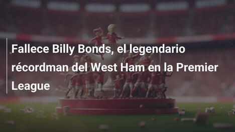 Fallece Billy Bonds, el legendario récordman del West Ham en la Premier League