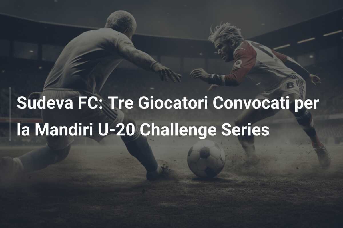 Sudeva FC: Tre Giocatori Convocati per la Mandiri U-20 Challenge Series
