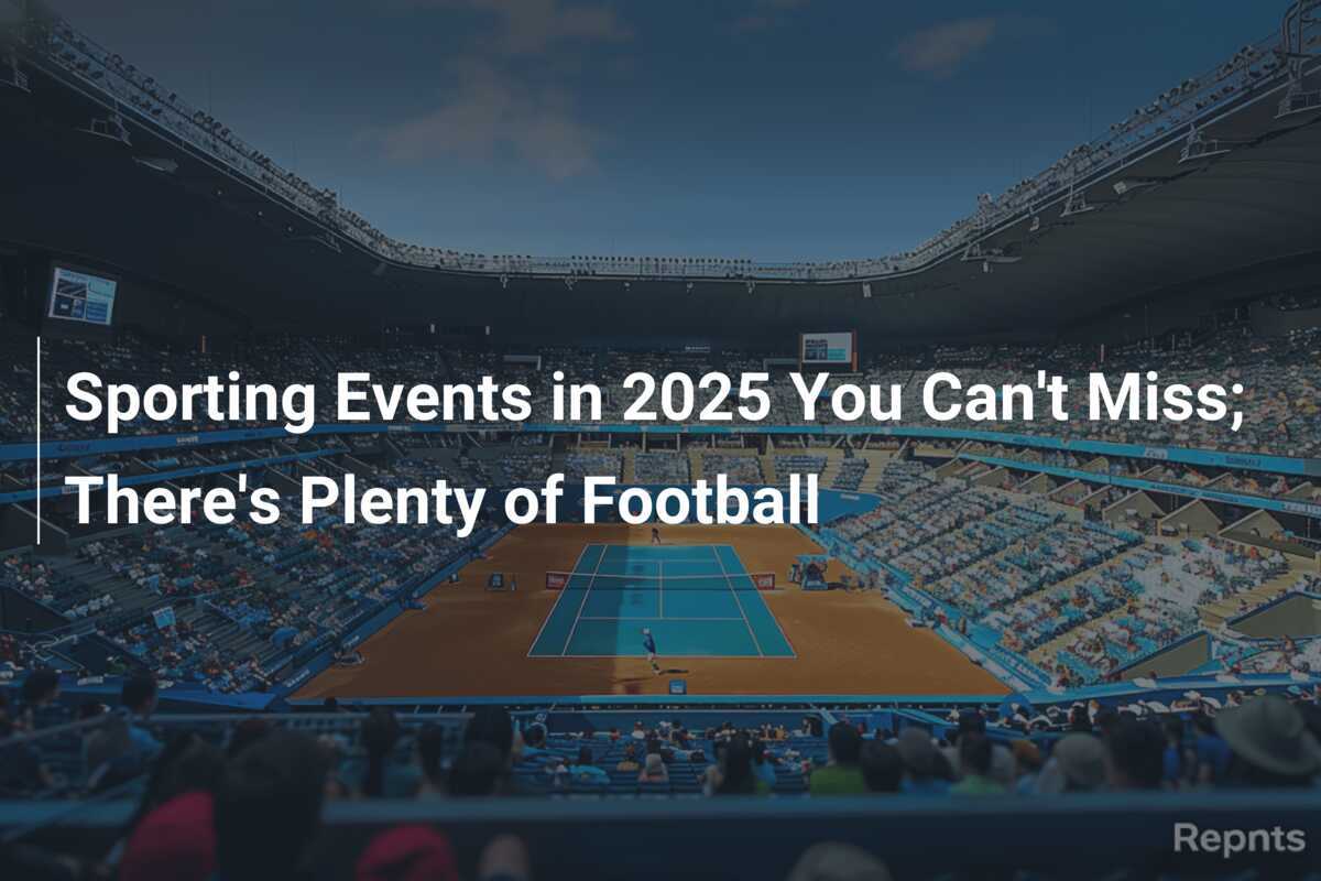 Sporting Events in 2025 You Can't Miss; There's Plenty of Football
