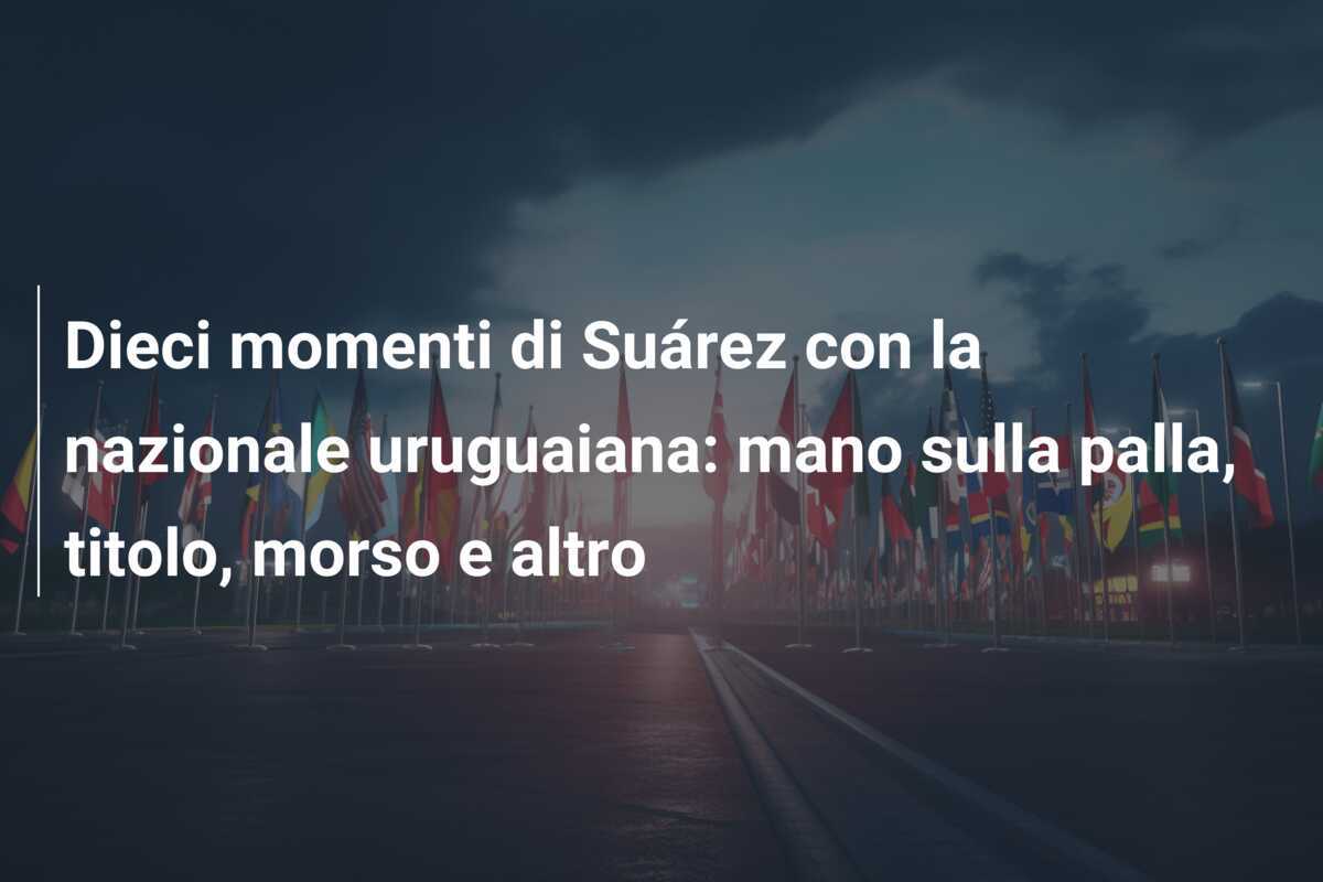 Dieci momenti di Suárez con la nazionale uruguaiana: mano sulla palla, titolo, morso e altro