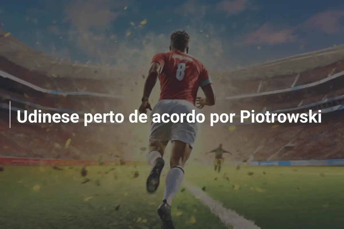 Udinese perto de acordo por Piotrowski