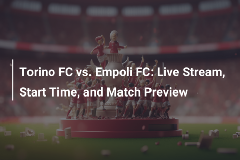 Watch Empoli FC vs. Torino FC Online: Live Stream, Start Time