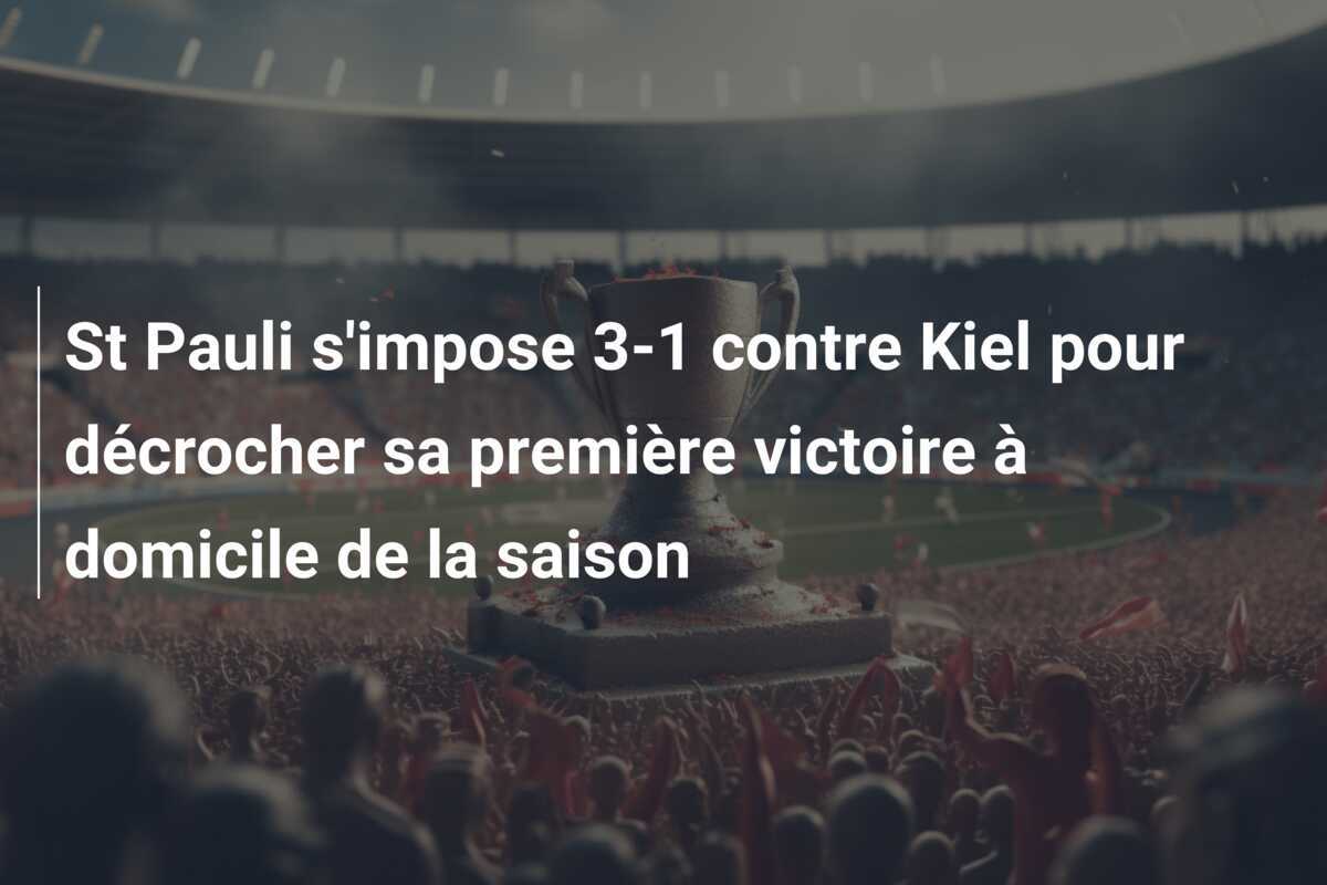 St Pauli s'impose 3-1 contre Kiel pour décrocher sa première victoire à domicile de la saison