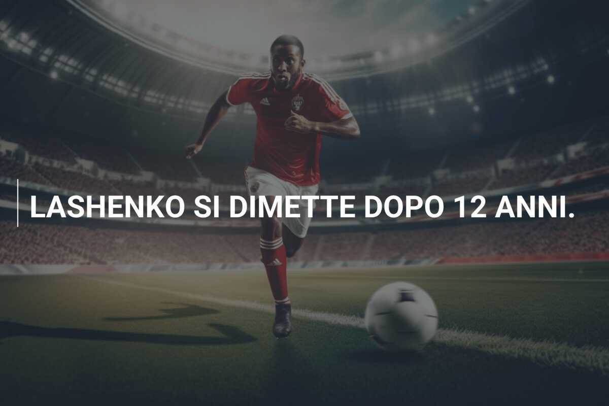 LASHENKO SI DIMETTE DOPO 12 ANNI.