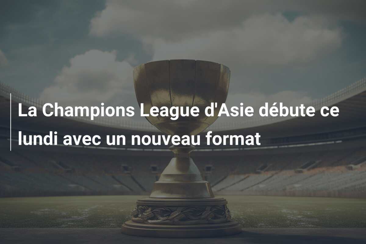 La Champions League d'Asie débute ce lundi avec un nouveau format