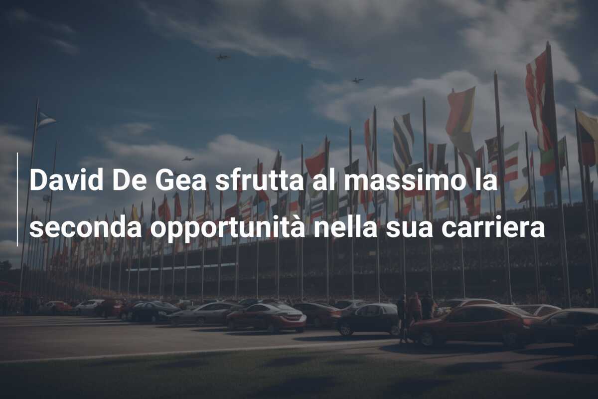 David De Gea sfrutta al massimo la seconda opportunità nella sua carriera