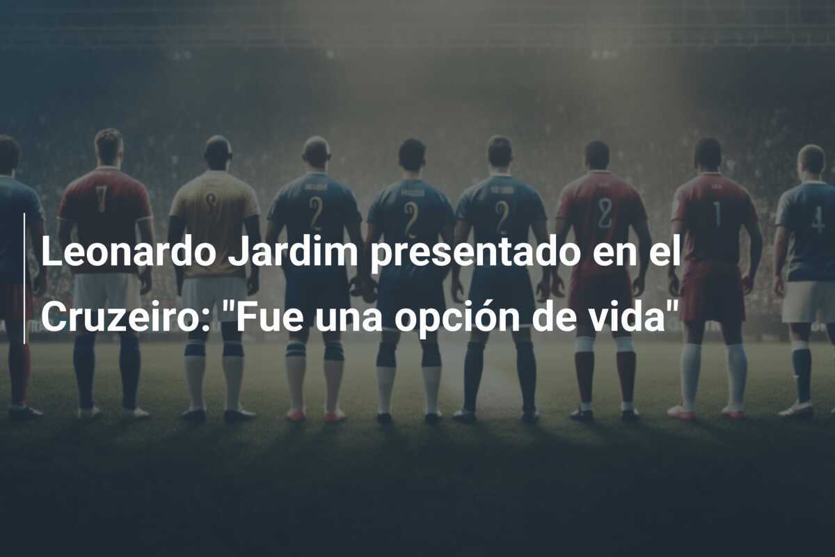 Leonardo Jardim presentado en el Cruzeiro: "Fue una opción de vida"