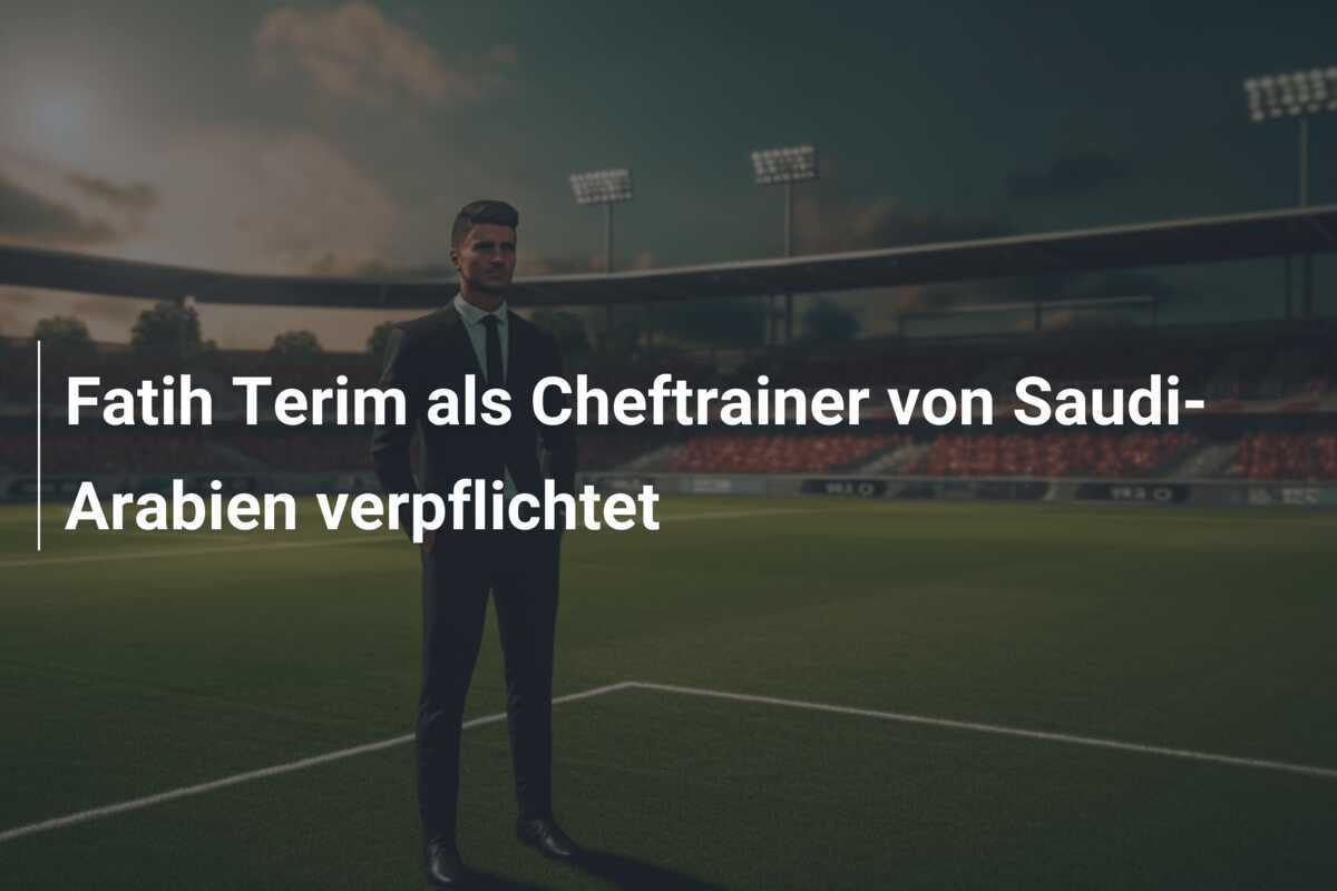 Fatih Terim als Cheftrainer von Saudi-Arabien verpflichtet